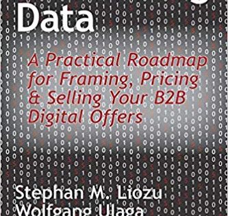 Book: Monetizing Data – A Practical Roadmap for Framing, Pricing & Selling Your B2B Digital Offers | Stephan M. Liozu & Wolfgang Ulaga